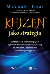 KAIZEN ™ jako strategia. Zastosowanie oceny Przepływu, Synchronizacji i Poziomowania [FSL™] do pomiarów i doskonalenia wyników operacyjnych - Masaaki Imai